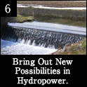 6.Bring Out New Possibilities in Hydropower.